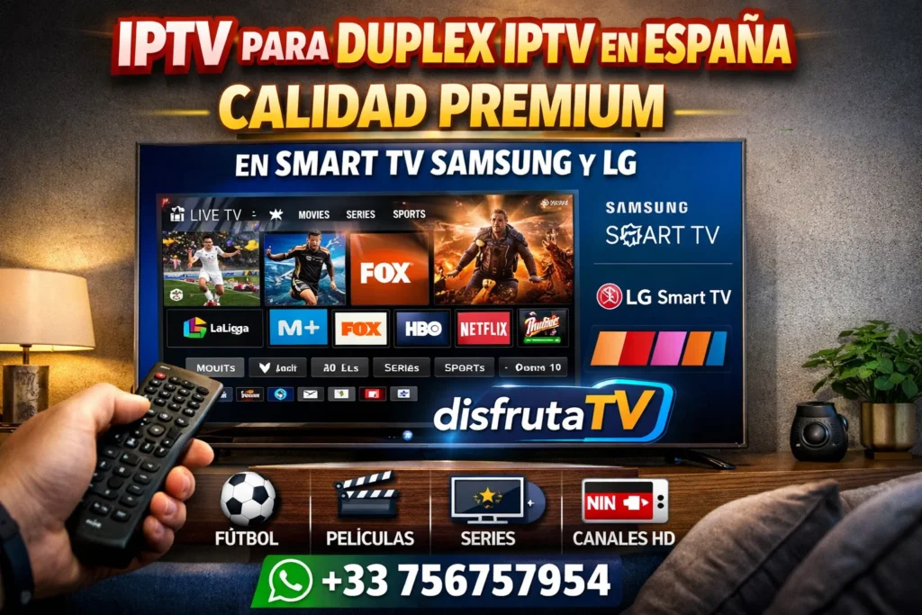IPTV para Duplex IPTV en España – Calidad Premium en Smart TV Samsung y LG