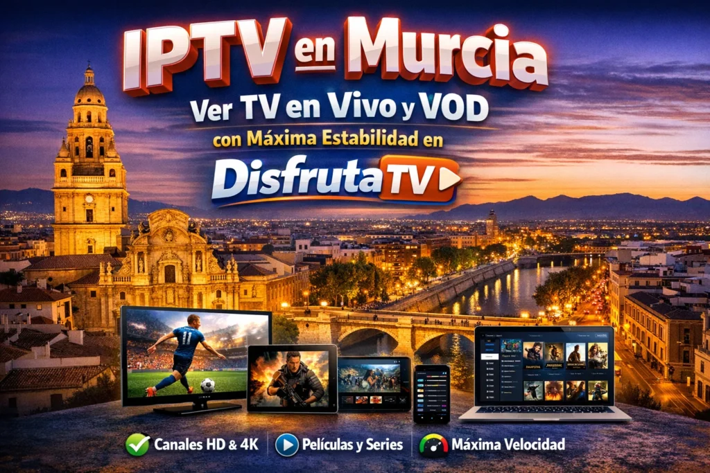 IPTV en Murcia – Ver TV en Vivo y VOD con Máxima Estabilidad