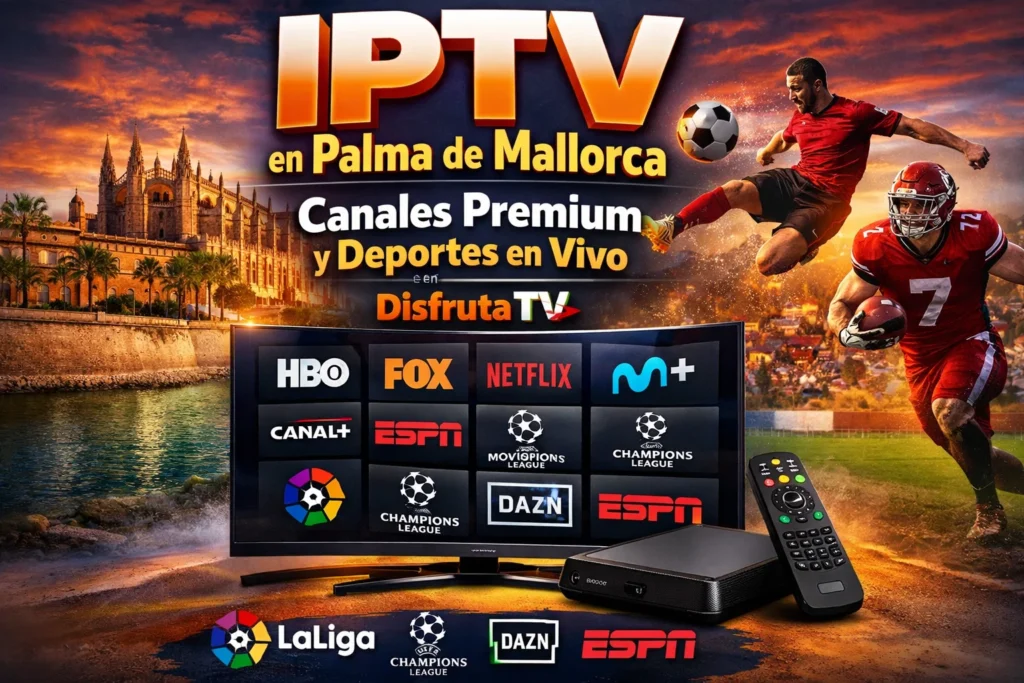 IPTV en Palma de Mallorca – Canales Premium y Deportes en Vivo