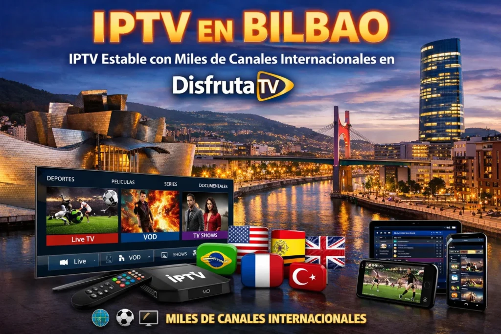 IPTV en Bilbao – IPTV Estable con Miles de Canales Internacionales