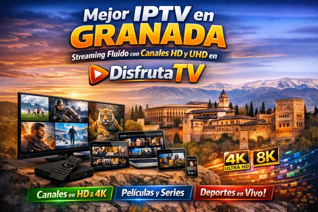 Mejor IPTV en Granada – Streaming Fluido con Canales HD y UHD